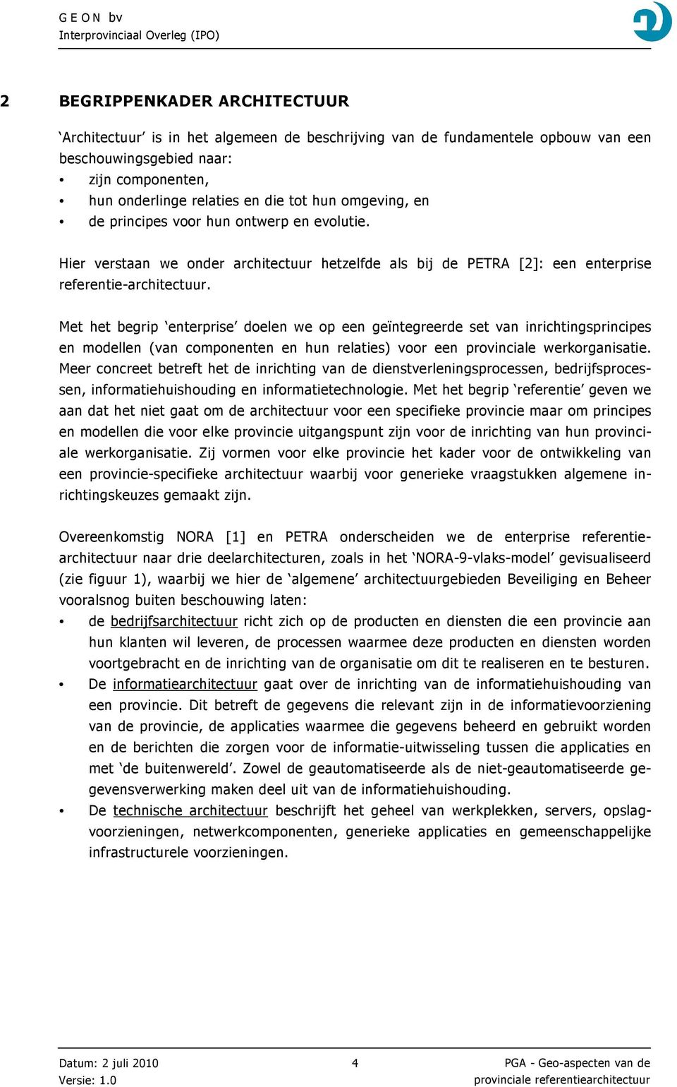 Met het begrip enterprise doelen we op een geïntegreerde set van inrichtingsprincipes en modellen (van componenten en hun relaties) voor een provinciale werkorganisatie.