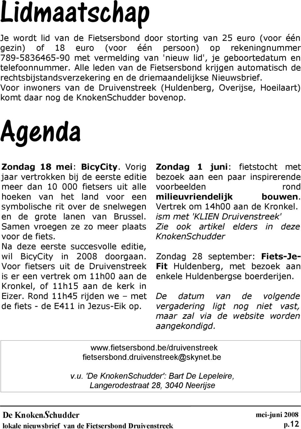 Voor inwoners van de Druivenstreek (Huldenberg, Overijse, Hoeilaart) komt daar nog de KnokenSchudder bovenop. Agenda Zondag 18 mei: BicyCity.