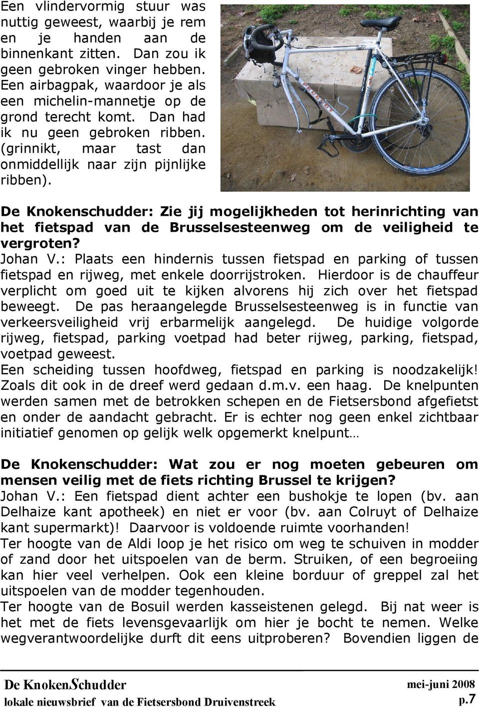De Knokenschudder: Zie jij mogelijkheden tot herinrichting van het fietspad van de Brusselsesteenweg om de veiligheid te vergroten? Johan V.