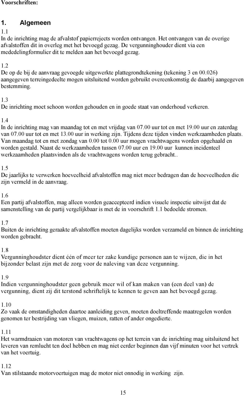 026) aangegeven terreingedeelte mogen uitsluitend worden gebruikt overeenkomstig de daarbij aangegeven bestemming. 1.