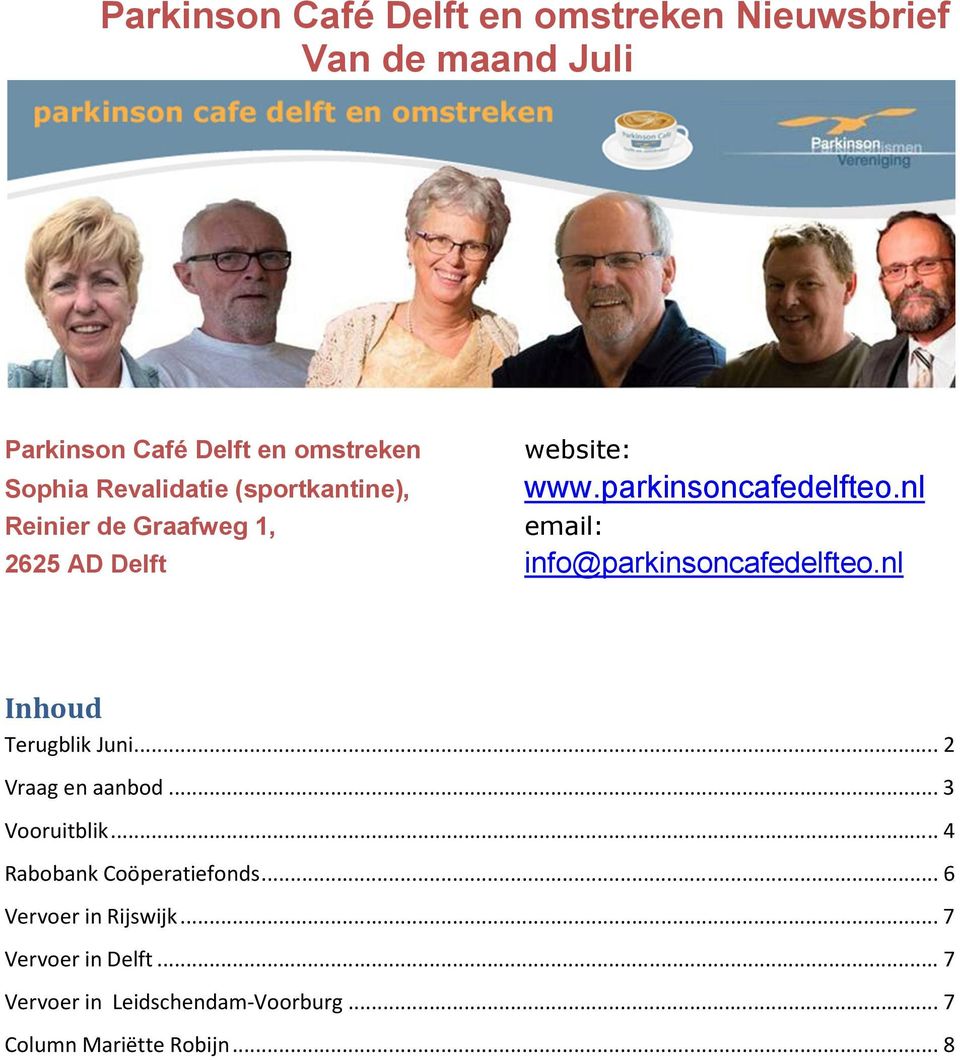 nl email: 2625 AD Delft info@parkinsoncafedelfteo.nl Inhoud Terugblik Juni... 2 Vraag en aanbod... 3 Vooruitblik.
