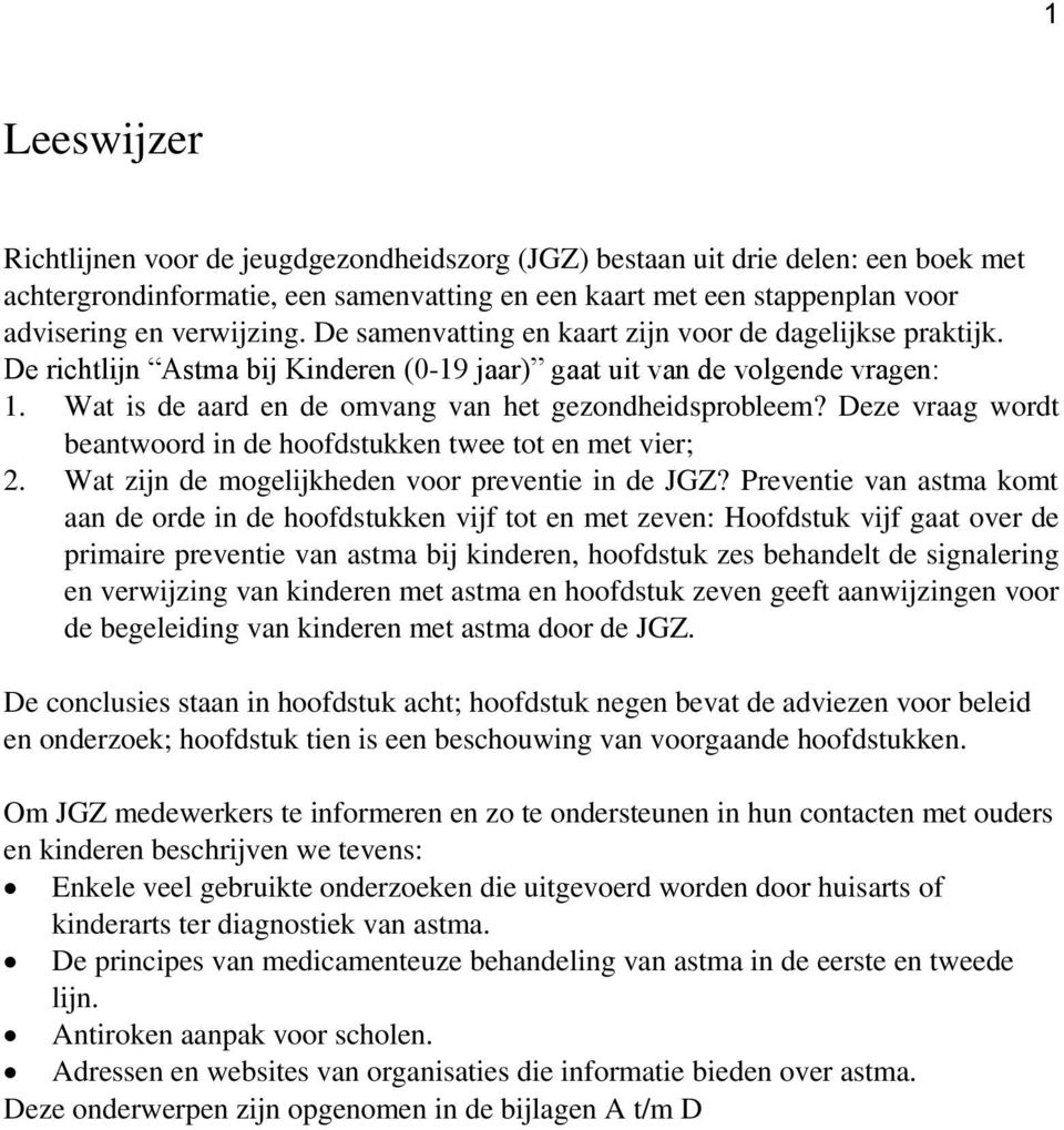 Deze vraag wordt beantwoord in de hoofdstukken twee tot en met vier; 2. Wat zijn de mogelijkheden voor preventie in de JGZ?