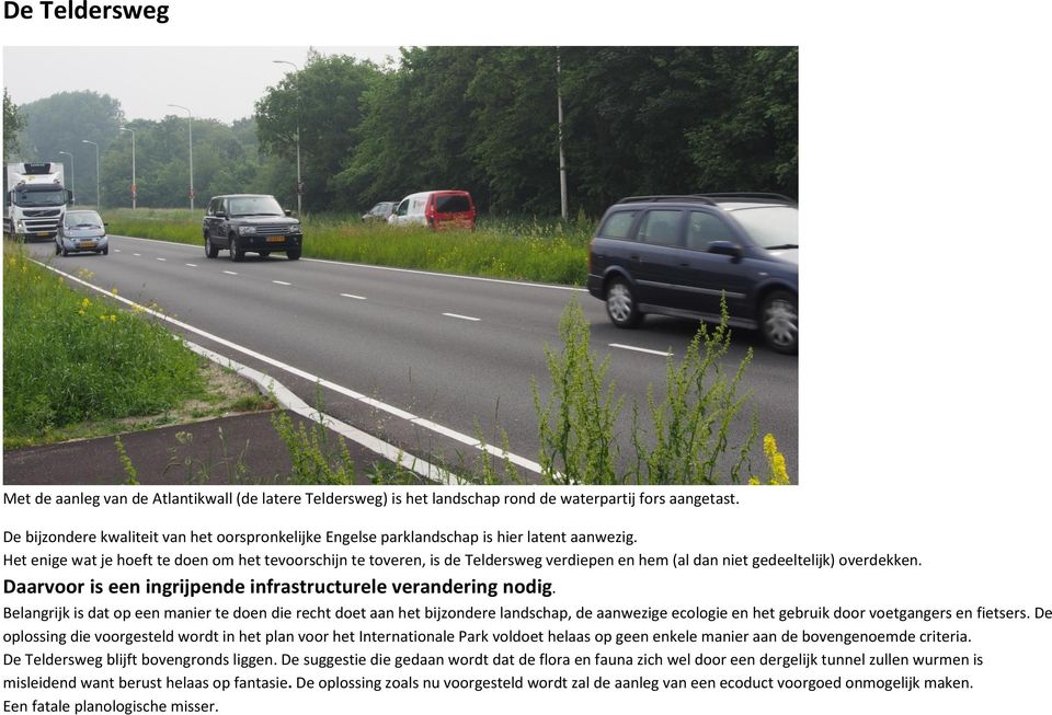 Het enige wat je hoeft te doen om het tevoorschijn te toveren, is de Teldersweg verdiepen en hem (al dan niet gedeeltelijk) overdekken. Daarvoor is een ingrijpende infrastructurele verandering nodig.