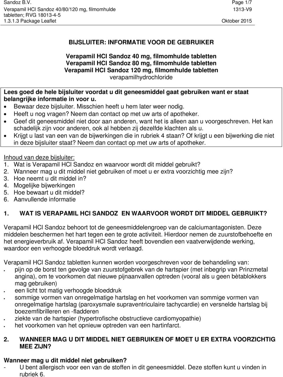 tabletten verapamilhydrochloride Lees goed de hele bijsluiter voordat u dit geneesmiddel gaat gebruiken want er staat belangrijke informatie in voor u. Bewaar deze bijsluiter.