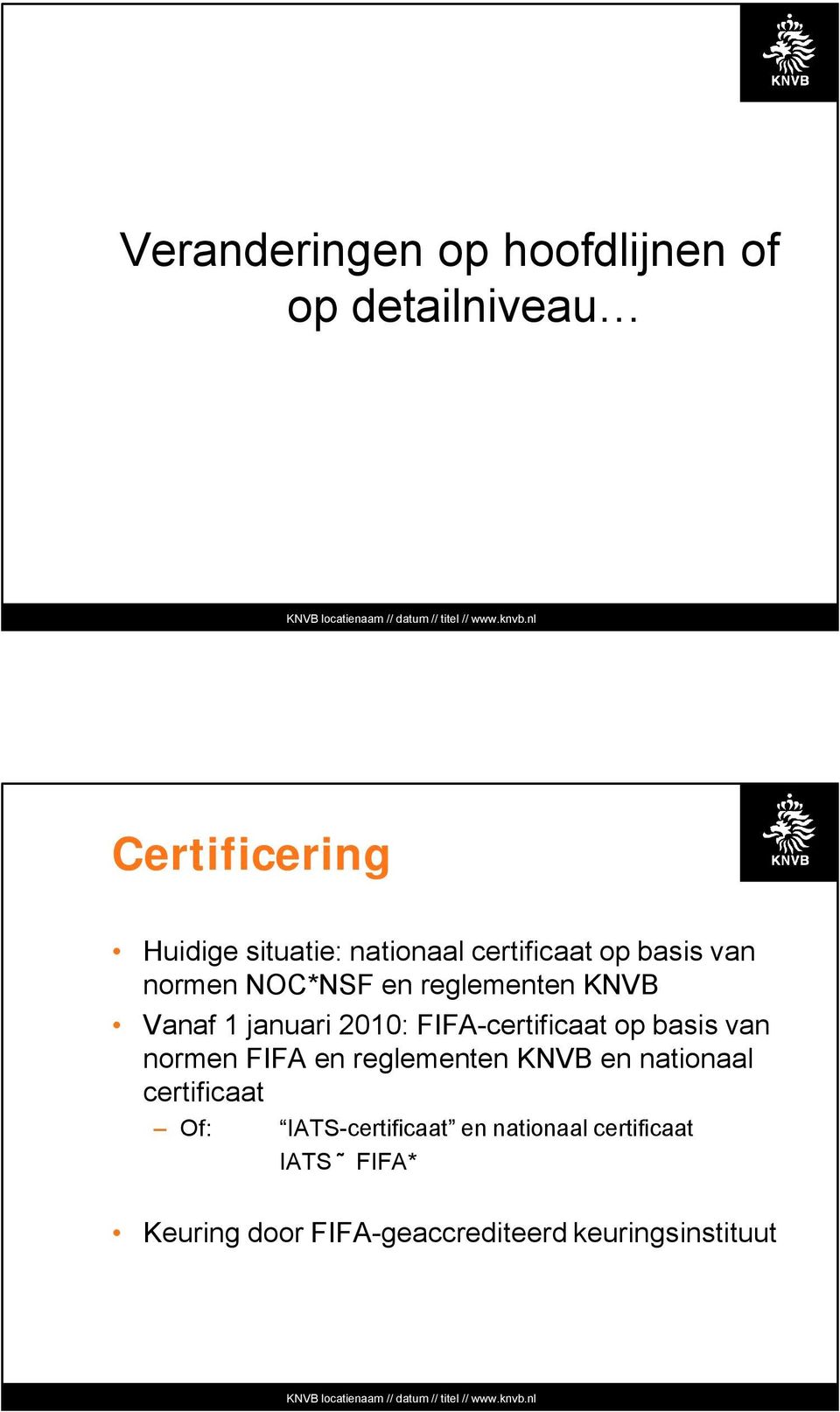 FIFA-certificaat op basis van normen FIFA en reglementen KNVB en nationaal certificaat Of: