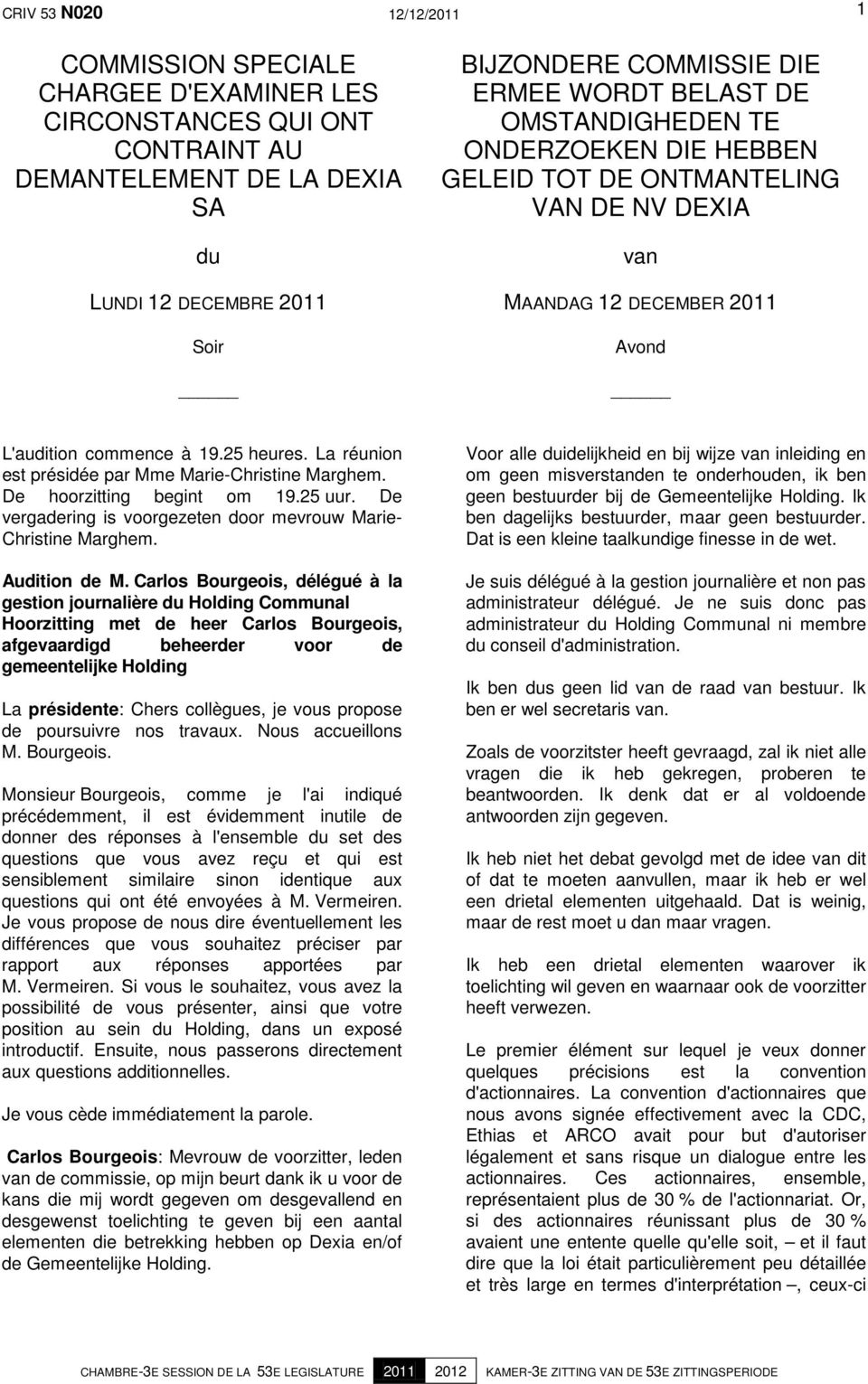 La réunion est présidée par Mme Marie-Christine Marghem. De hoorzitting begint om 19.25 uur. De vergadering is voorgezeten door mevrouw Marie- Christine Marghem. Audition de M.