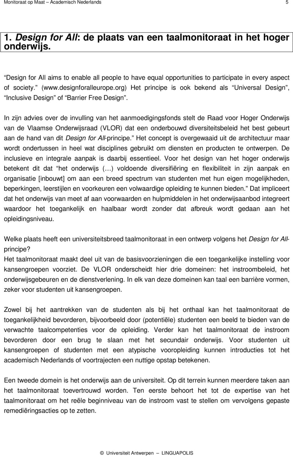 org) Het principe is ook bekend als Universal Design, Inclusive Design of Barrier Free Design.