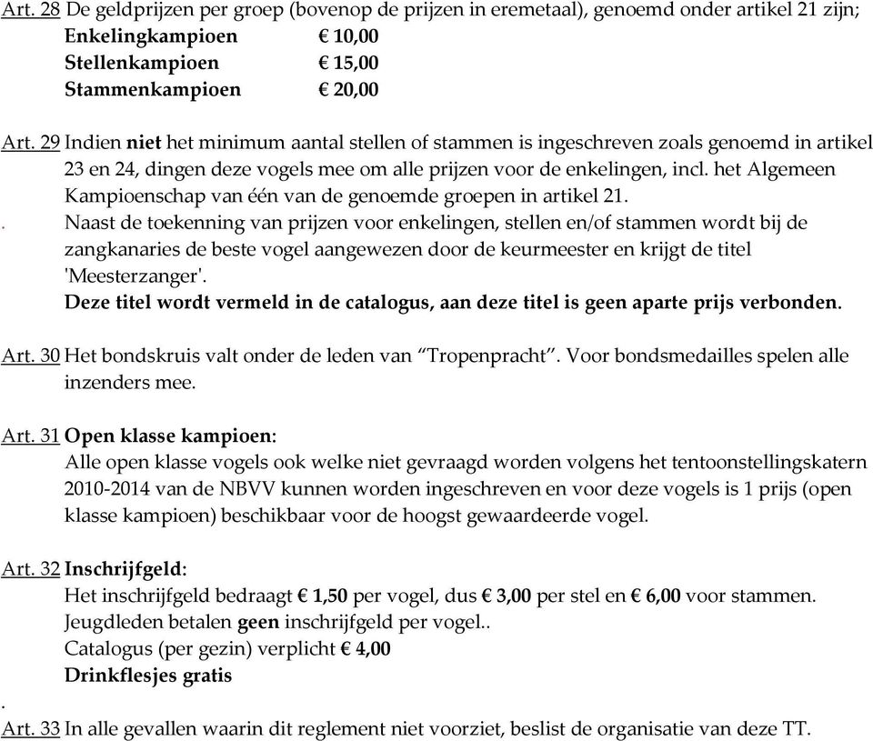 het Algemeen Kampioenschap van één van de genoemde groepen in artikel 21.