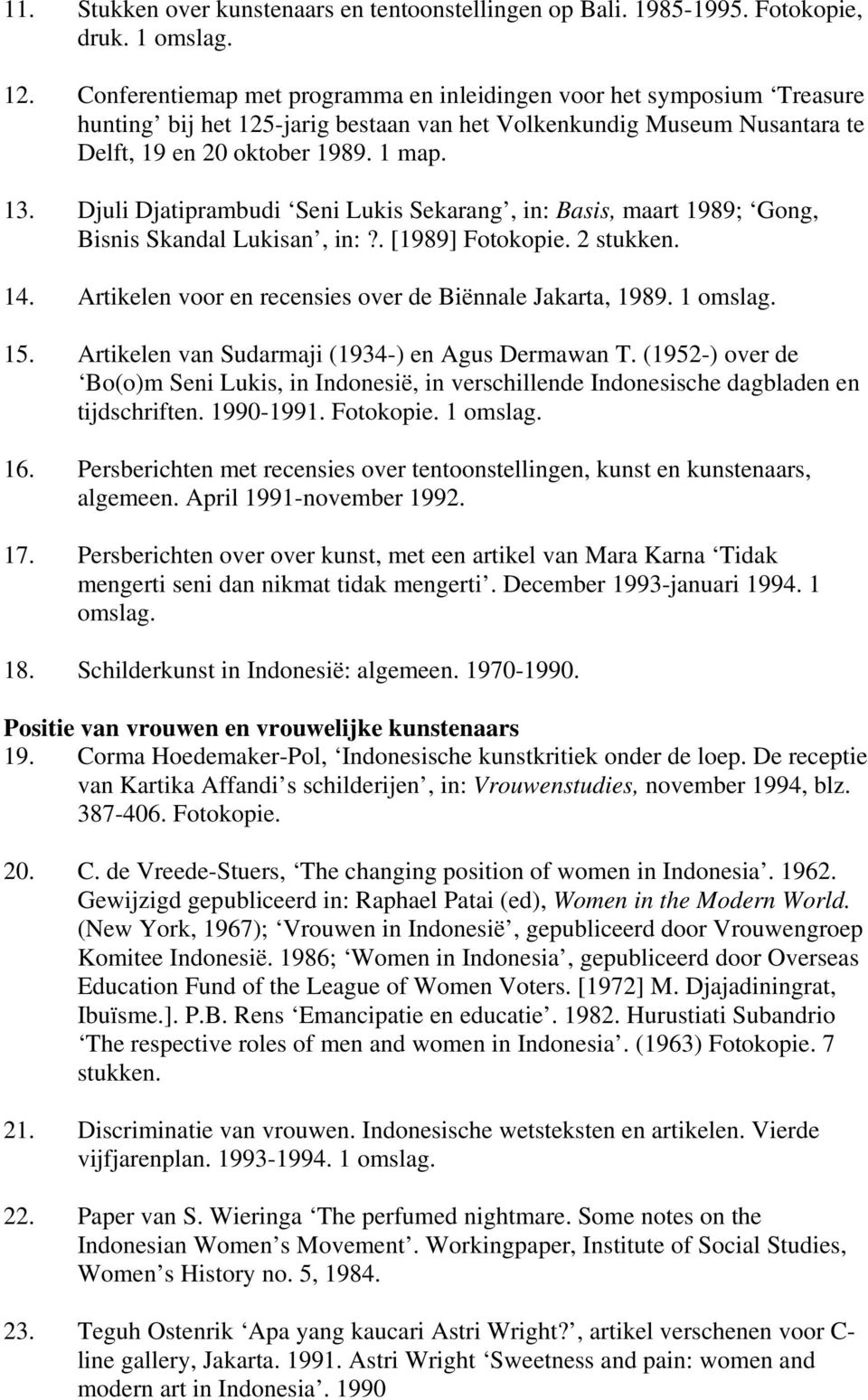 Djuli Djatiprambudi Seni Lukis Sekarang, in: Basis, maart 1989; Gong, Bisnis Skandal Lukisan, in:?. [1989] Fotokopie. 2 stukken. 14. Artikelen voor en recensies over de Biënnale Jakarta, 1989. 1 15.
