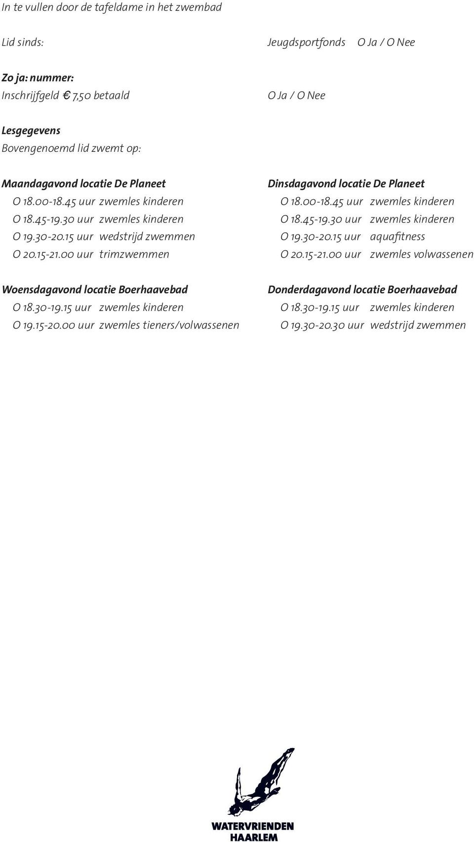 00 uur trimzwemmen Dinsdagavond locatie De Planeet O 18.00-18.45 uur zwemles kinderen O 18.45-19.30 uur zwemles kinderen O 19.30-20.15 uur aquafitness O 20.15-21.