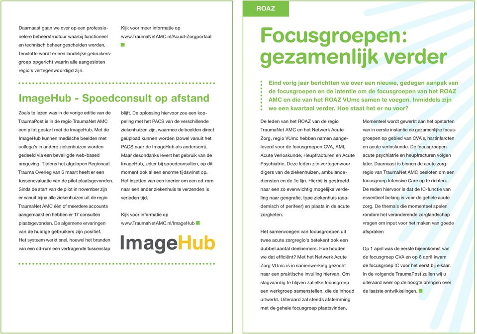 nl/acuut-zorgportaal Focusgroepen: gezamenlijk verder ImageHub - Spoedconsult op afstand Zoals te lezen was in de vorige editie van de blijft.
