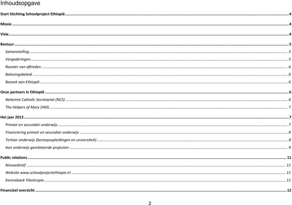 .. 7 Primair en secundair onderwijs... 7 Financiering primair en secundair onderwijs... 8 Tertiair onderwijs (beroepsopleidingen en universiteit).