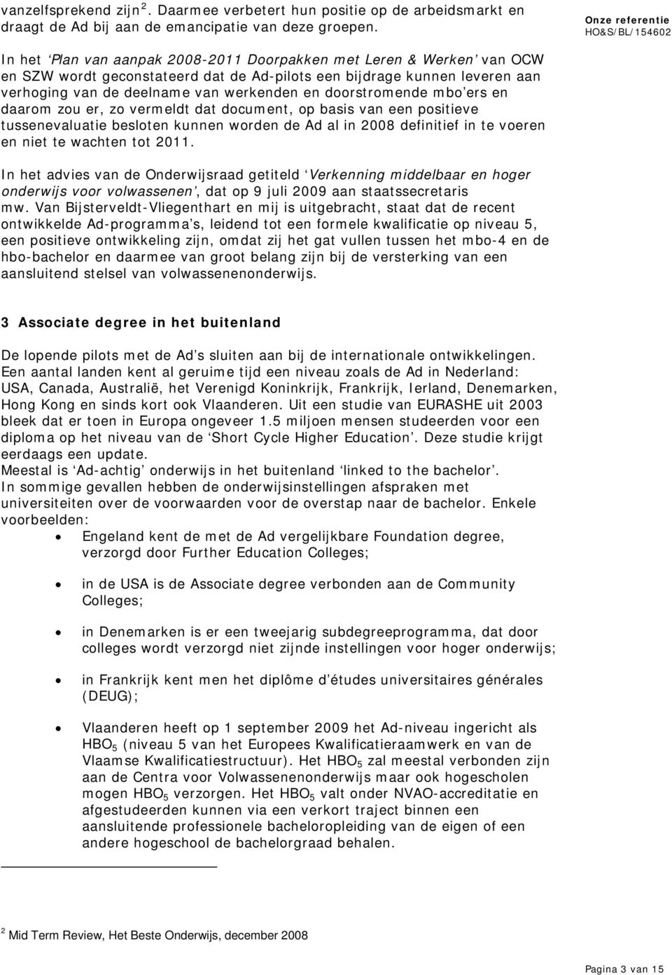 doorstromende mbo ers en daarom zou er, zo vermeldt dat document, op basis van een positieve tussenevaluatie besloten kunnen worden de Ad al in 2008 definitief in te voeren en niet te wachten tot