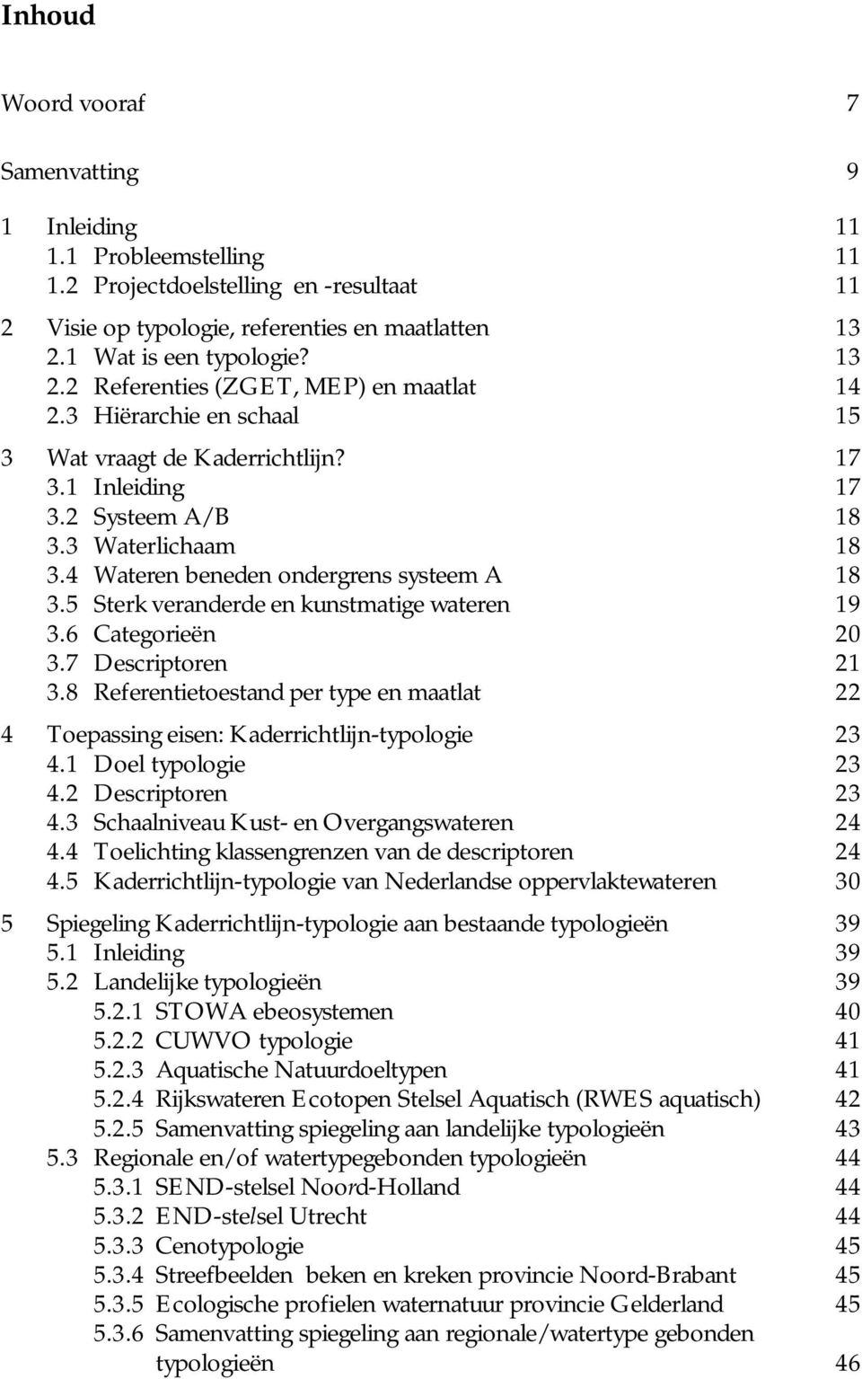 4 Wateren beneden ondergrens systeem A 18 3.5 Sterk veranderde en kunstmatige wateren 19 3.6 Categorieën 20 3.7 Descriptoren 21 3.