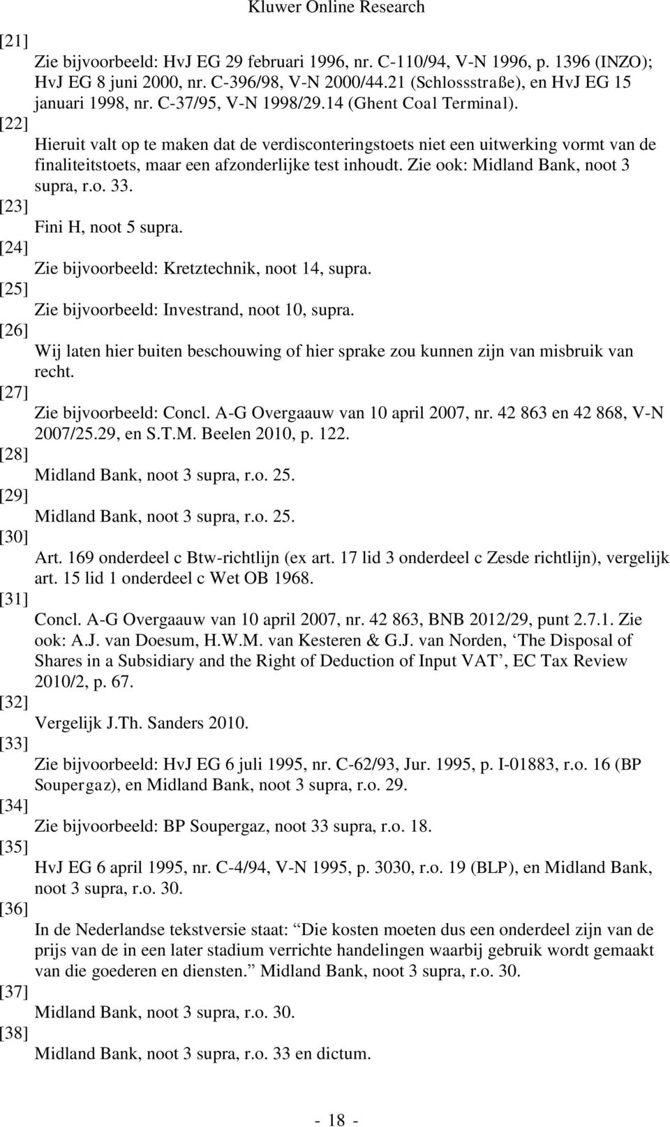 Zie ook: Midland Bank, noot 3 supra, r.o. 33. [23] Fini H, noot 5 supra. [24] Zie bijvoorbeeld: Kretztechnik, noot 14, supra. [25] Zie bijvoorbeeld: Investrand, noot 10, supra.