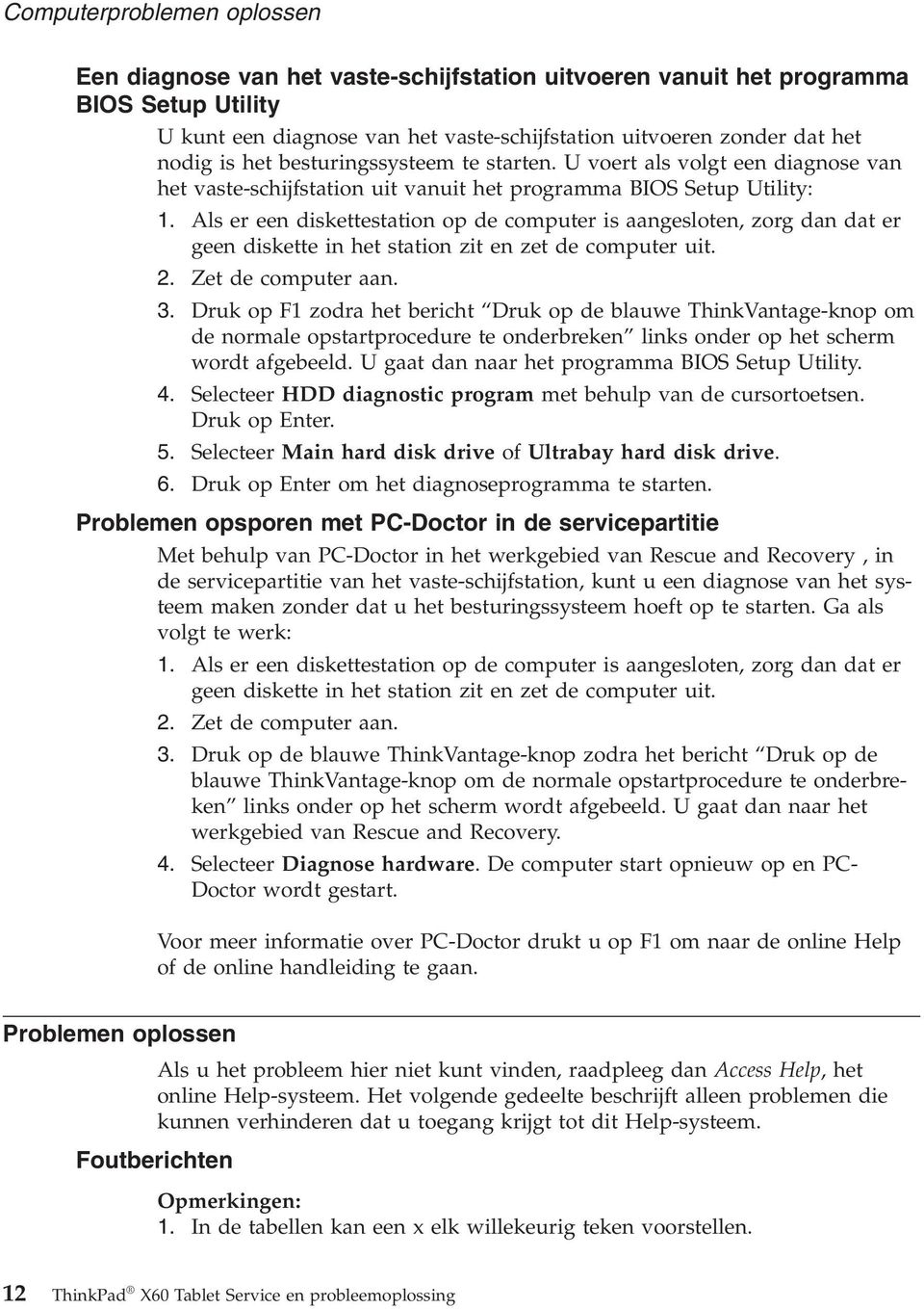 Als er een diskettestation op de computer is aangesloten, zorg dan dat er geen diskette in het station zit en zet de computer uit. 2. Zet de computer aan. 3.