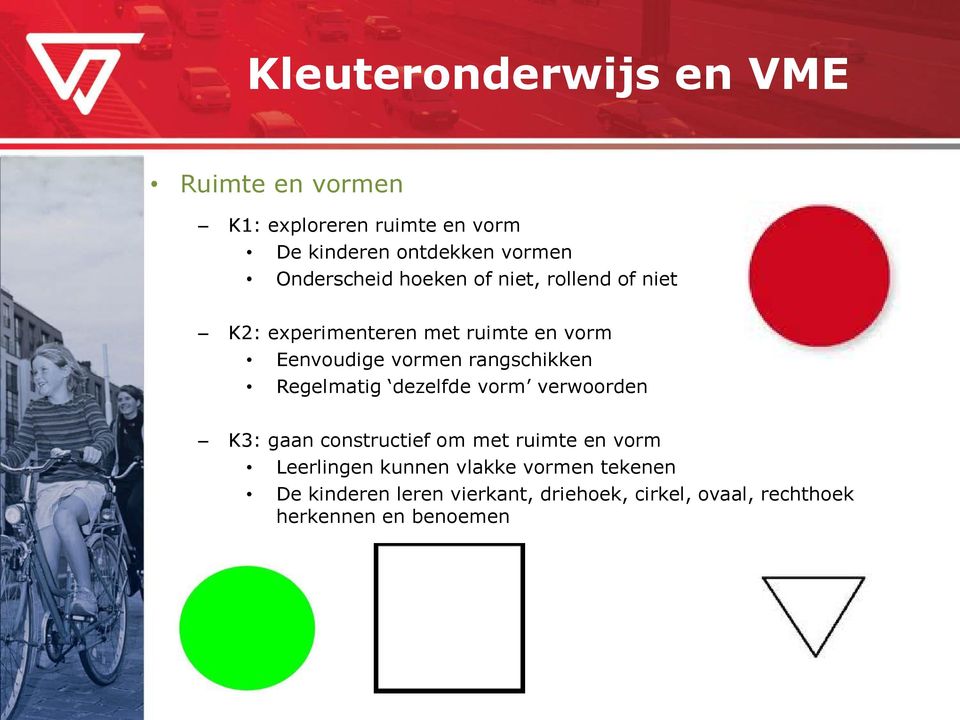 Regelmatig dezelfde vorm verwoorden K3: gaan constructief om met ruimte en vorm Leerlingen kunnen