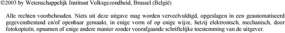 en/of openbaar gemaakt, in enige vorm of op enige wijze, hetzij elektronisch, mechanisch, door