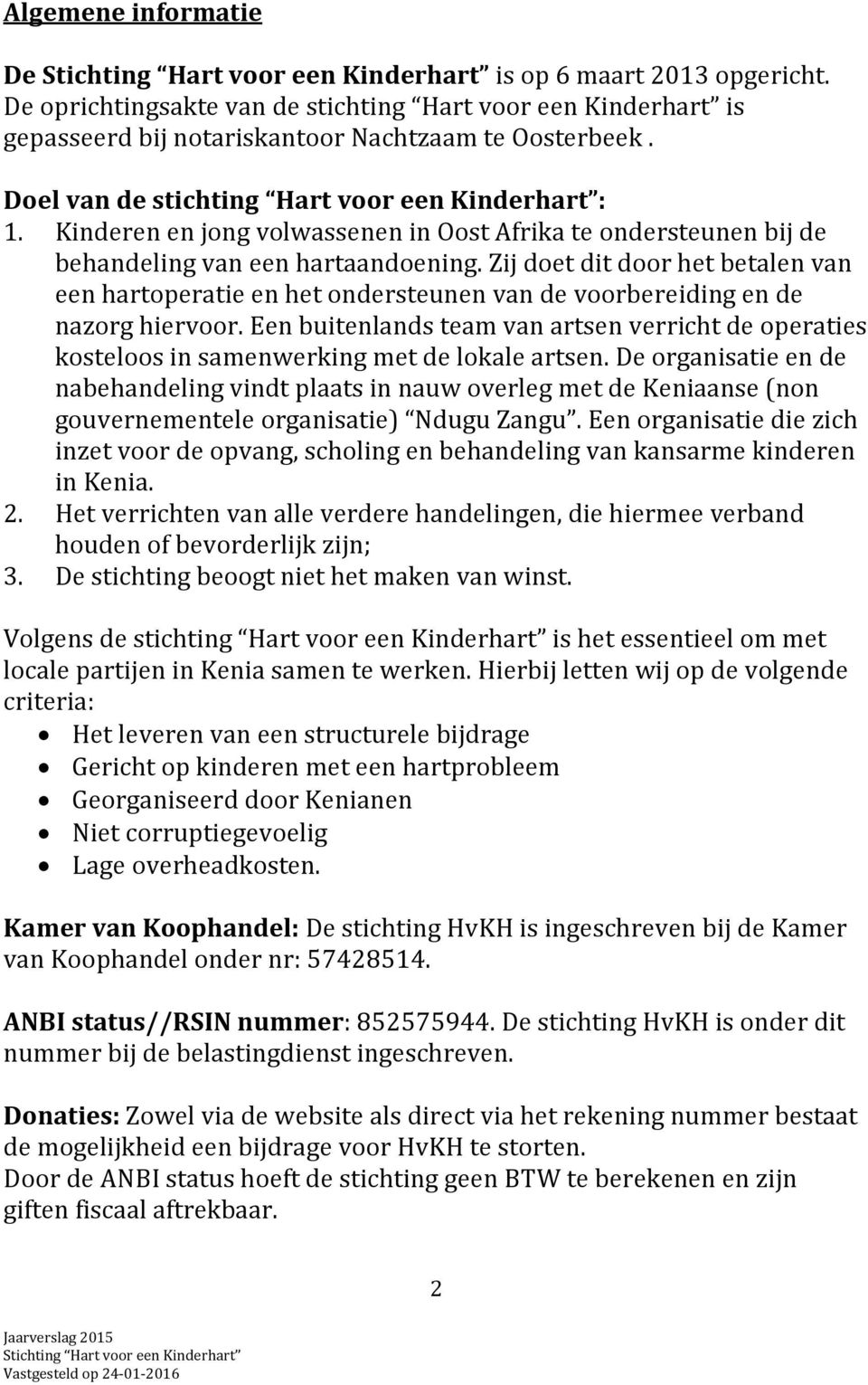 Zij doet dit door het betalen van een hartoperatie en het ondersteunen van de voorbereiding en de nazorg hiervoor.