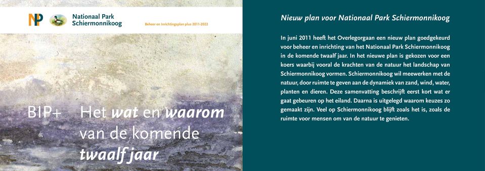 In het nieuwe plan is gekozen voor een koers waarbij vooral de krachten van de natuur het landschap van Schiermonnikoog vormen.