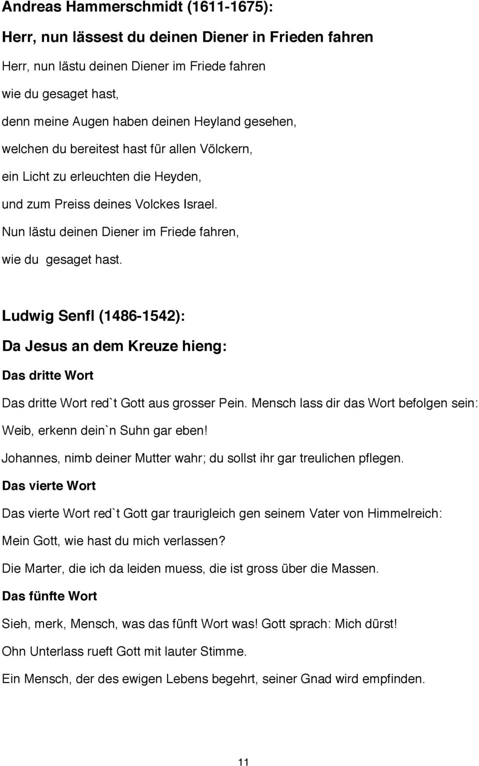 Ludwig Senfl (1486-1542): Da Jesus an dem Kreuze hieng: Das dritte Wort Das dritte Wort red`t Gott aus grosser Pein. Mensch lass dir das Wort befolgen sein: Weib, erkenn dein`n Suhn gar eben!