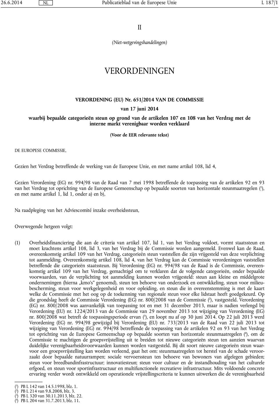 relevante tekst) DE EUROPESE COMMISSIE, Gezien het Verdrag betreffende de werking van de Europese Unie, en met name artikel 108, lid 4, Gezien Verordening (EG) nr.