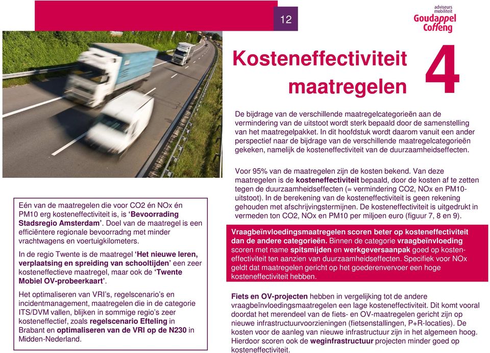 Eén van de maatregelen die voor CO2 én NOx én PM10 erg kosteneffectiviteit is, is Bevoorrading Stadsregio Amsterdam.