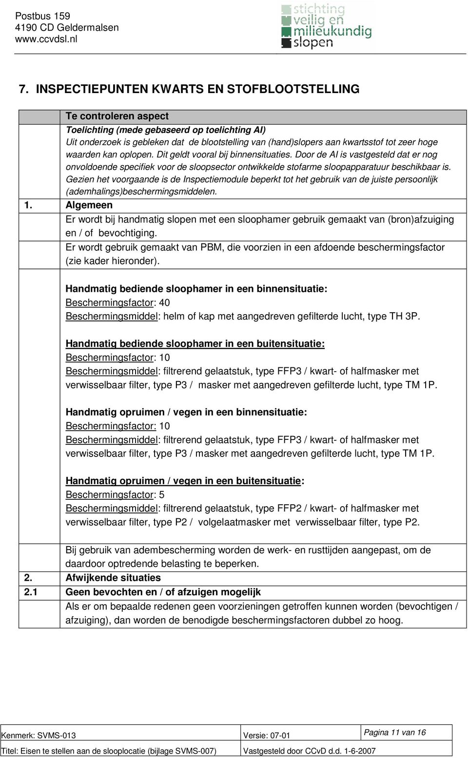 Gezien het voorgaande is de Inspectiemodule beperkt tot het gebruik van de juiste persoonlijk (ademhalings)beschermingsmiddelen. 1.