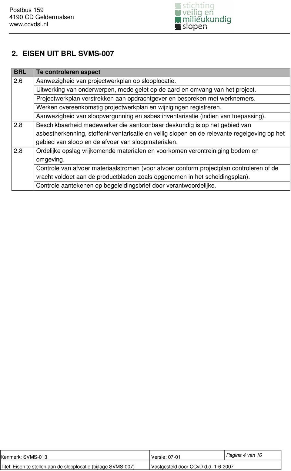 Aanwezigheid van sloopvergunning en asbestinventarisatie (indien van toepassing). 2.