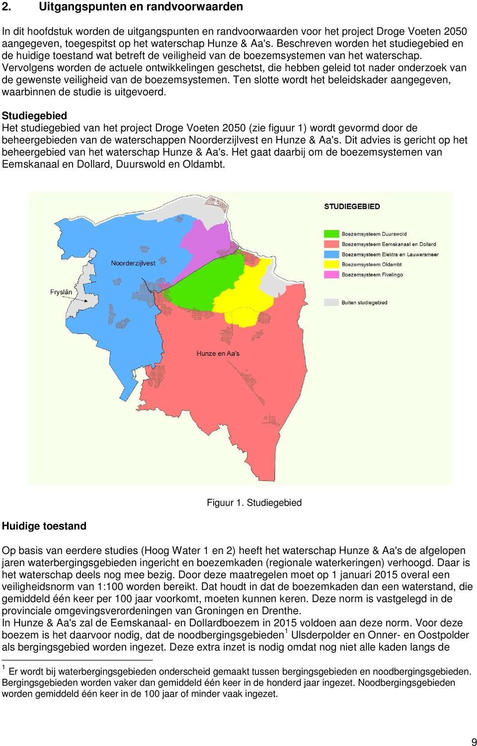 Vervolgens worden de actuele ontwikkelingen geschetst, die hebben geleid tot nader onderzoek van de gewenste veiligheid van de boezemsystemen.