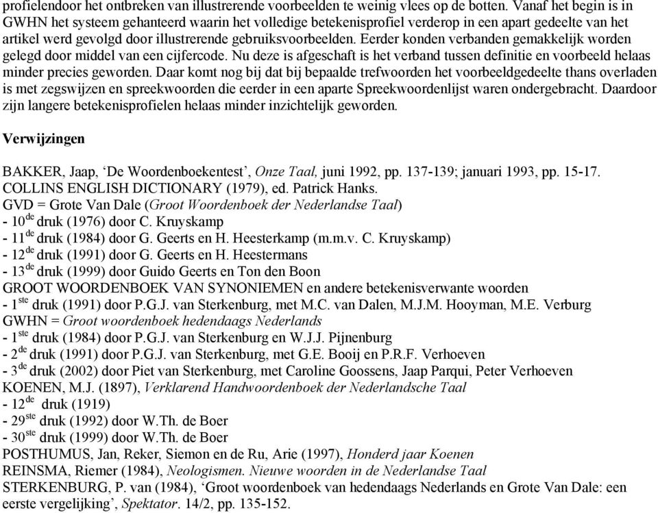 Eerder konden verbanden gemakkelijk worden gelegd door middel van een cijfercode. Nu deze is afgeschaft is het verband tussen definitie en voorbeeld helaas minder precies geworden.