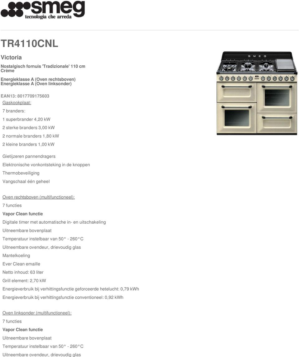 rechtsboven (multifunctioneel): 7 functies Vapor Clean functie Digitale timer met automatische in- en uitschakeling Temperatuur instelbaar van 50-260 C Mantelkoeling Netto inhoud: 63 liter