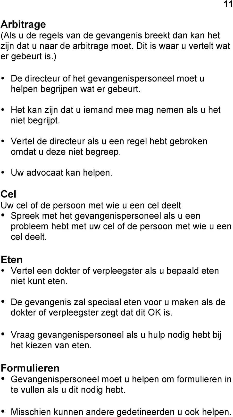 Vertel de directeur als u een regel hebt gebroken omdat u deze niet begreep. Uw advocaat kan helpen.