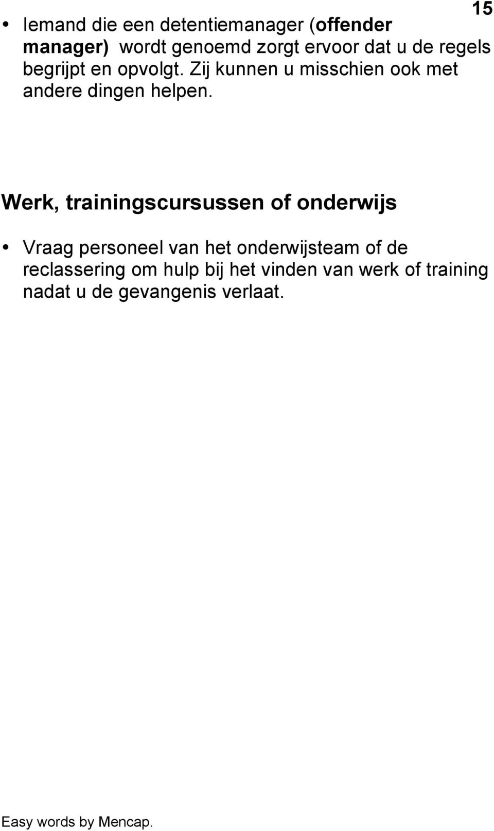 Werk, trainingscursussen of onderwijs Vraag personeel van het onderwijsteam of de