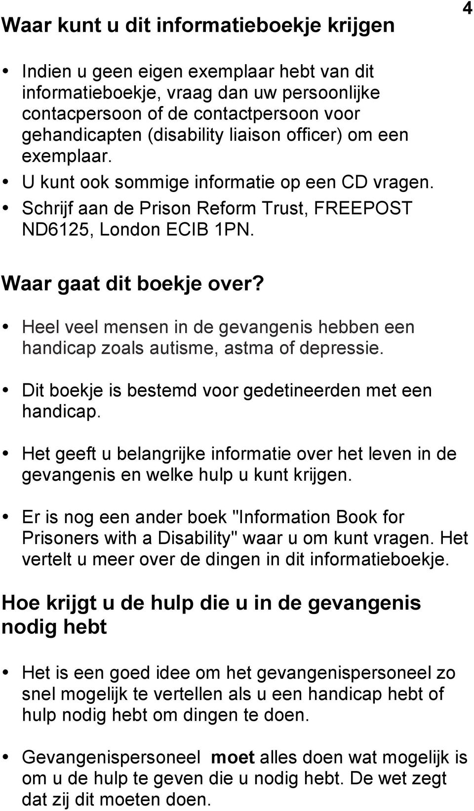 Heel veel mensen in de gevangenis hebben een handicap zoals autisme, astma of depressie. Dit boekje is bestemd voor gedetineerden met een handicap.