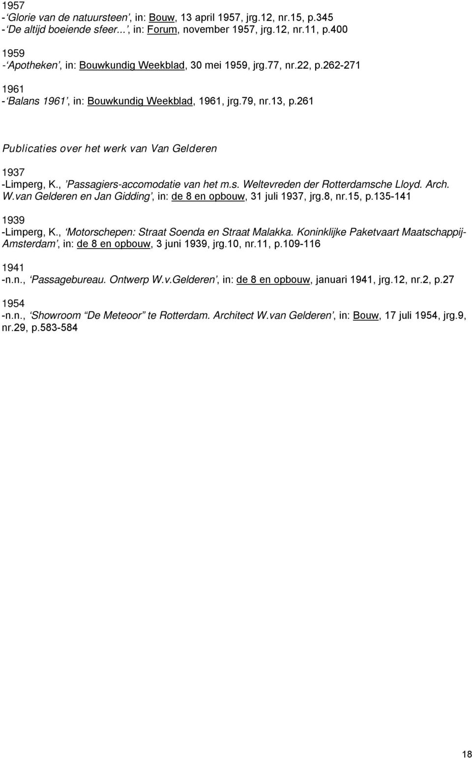 261 Publicaties over het werk van Van Gelderen 1937 -Limperg, K., Passagiers-accomodatie van het m.s. Weltevreden der Rotterdamsche Lloyd. Arch. W.van Gelderen en Jan Gidding, in: de 8 en opbouw, 31 juli 1937, jrg.