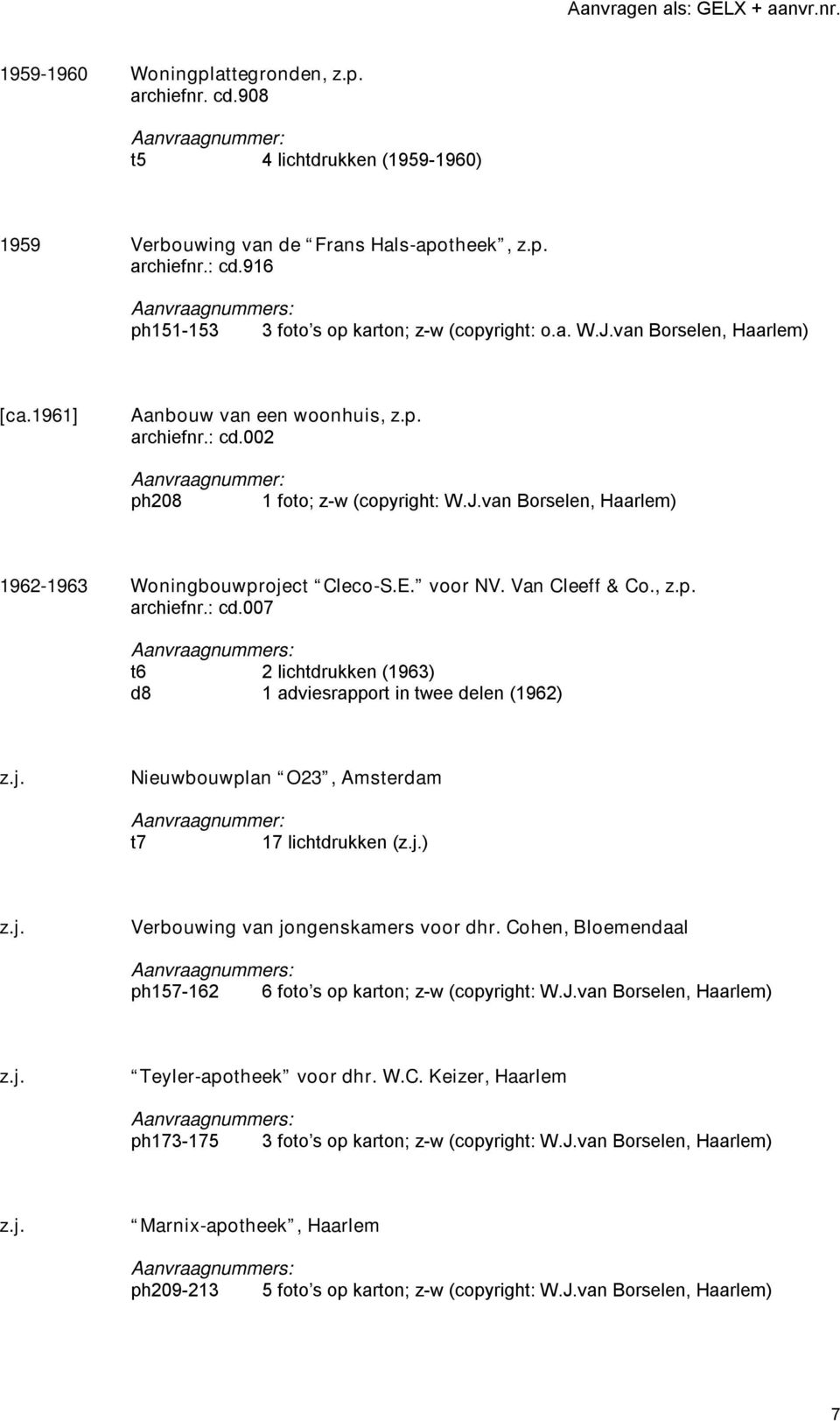 Van Cleeff & Co., z.p. archiefnr.: cd.007 t6 2 lichtdrukken (1963) d8 1 adviesrapport in twee delen (1962) Nieuwbouwplan O23, Amsterdam t7 17 lichtdrukken () Verbouwing van jongenskamers voor dhr.