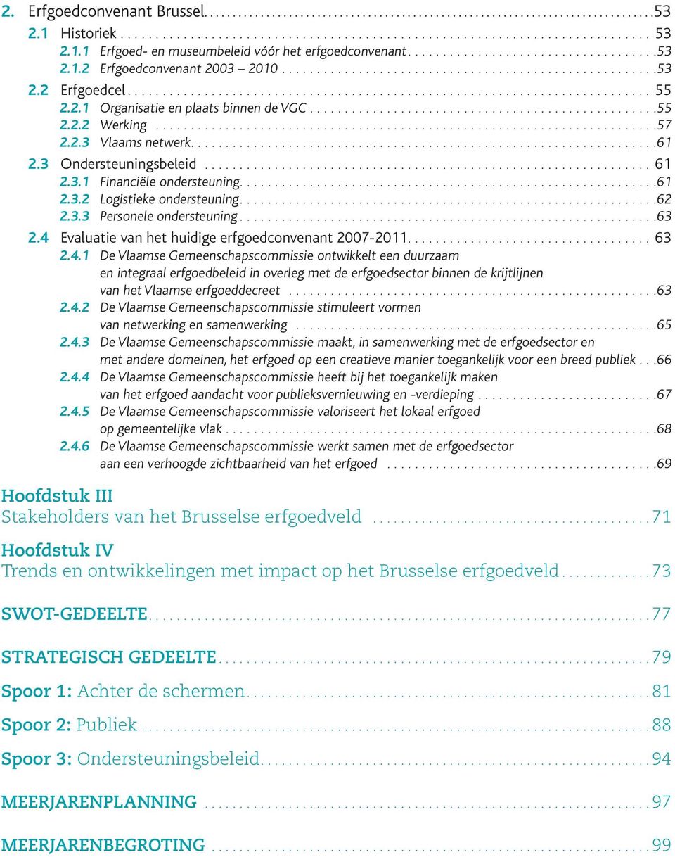 2.1 Organisatie en plaats binnen de VGC.................................................. 55 2.2.2 Werking........................................................................ 57 2.2.3 Vlaams netwerk.