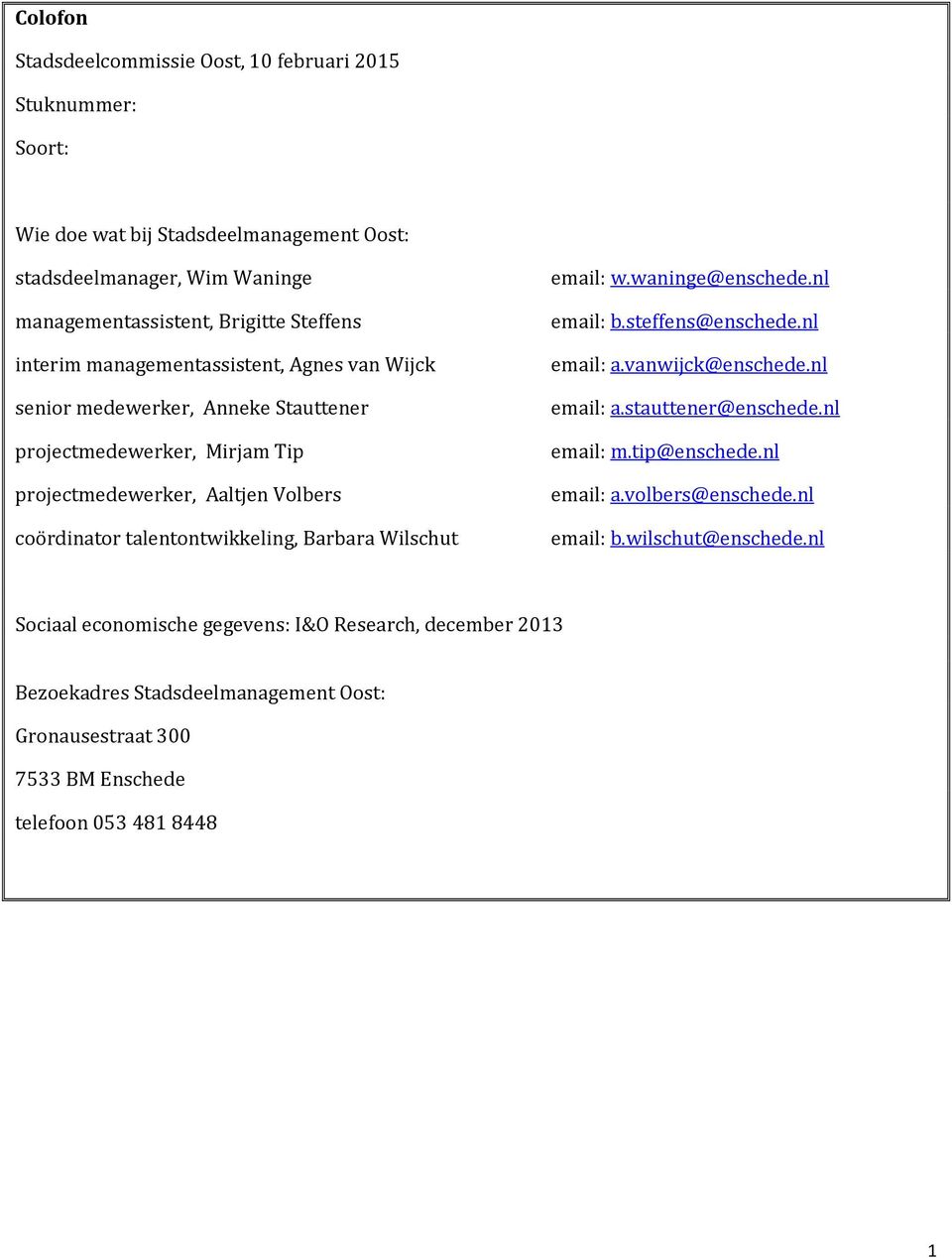 Barbara Wilschut email: w.waninge@enschede.nl email: b.steffens@enschede.nl email: a.vanwijck@enschede.nl email: a.stauttener@enschede.nl email: m.tip@enschede.nl email: a.volbers@enschede.