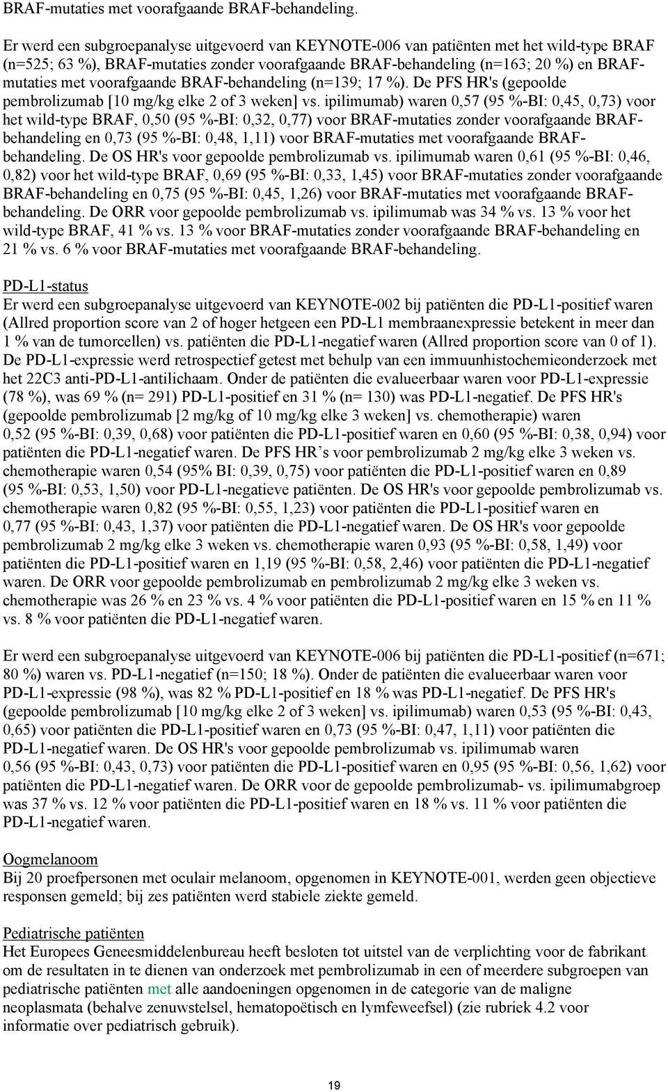 voorafgaande BRAF-behandeling (n=139; 17 %). De PFS HR's (gepoolde pembrolizumab [10 mg/kg elke 2 of 3 weken] vs.