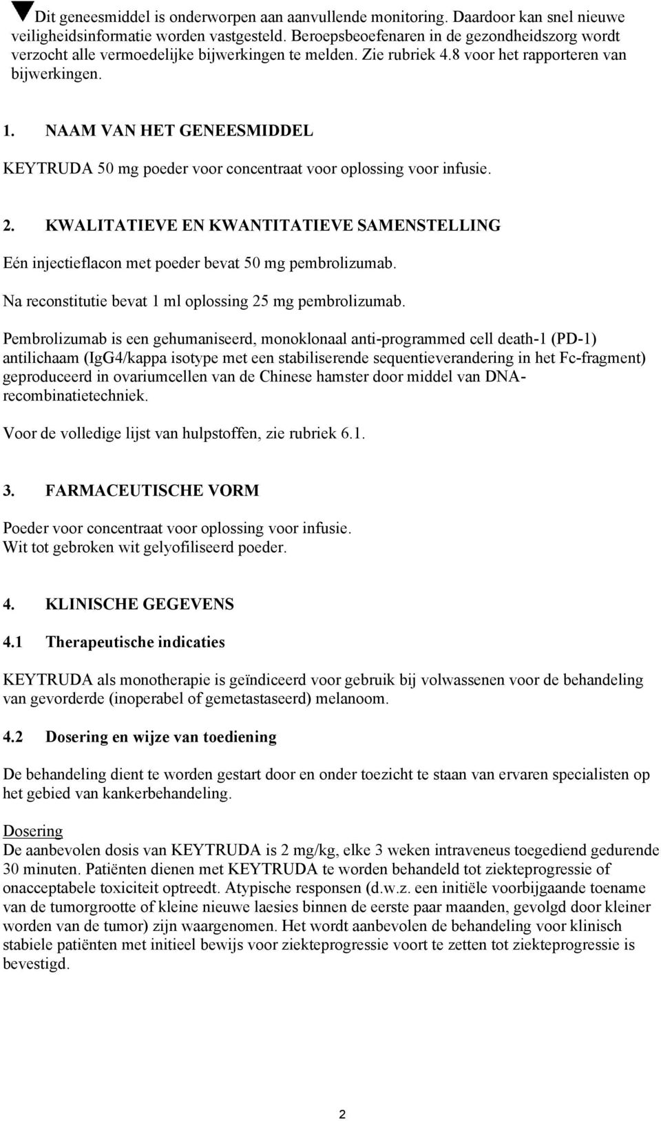 NAAM VAN HET GENEESMIDDEL KEYTRUDA 50 mg poeder voor concentraat voor oplossing voor infusie. 2. KWALITATIEVE EN KWANTITATIEVE SAMENSTELLING Eén injectieflacon met poeder bevat 50 mg pembrolizumab.