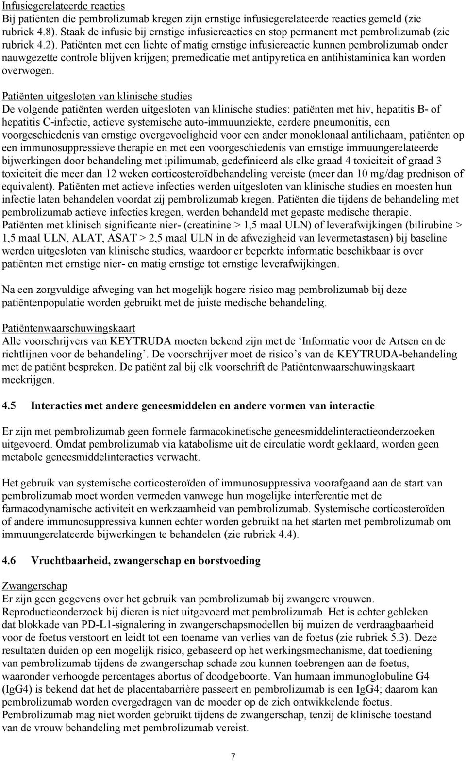 Patiënten met een lichte of matig ernstige infusiereactie kunnen pembrolizumab onder nauwgezette controle blijven krijgen; premedicatie met antipyretica en antihistaminica kan worden overwogen.