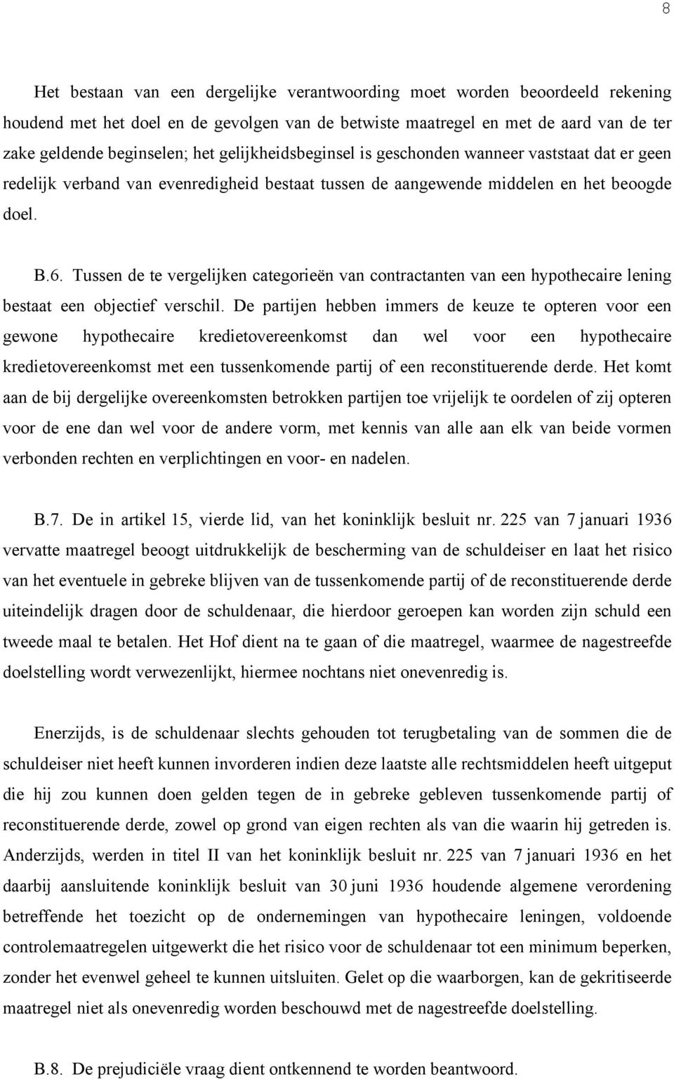 Tussen de te vergelijken categorieën van contractanten van een hypothecaire lening bestaat een objectief verschil.