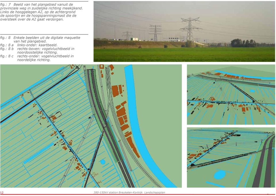 verzorgen. fig.: 8 Enkele beelden uit de digitale maquette van het plangebied. fig.: 8 a links-onder: kaartbeeld.