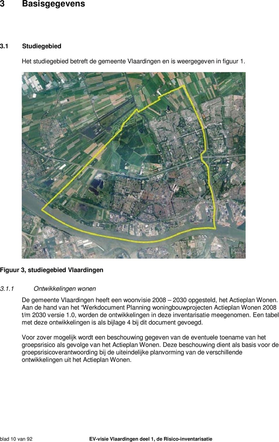 Een tabel met deze ontwikkelingen is als bijlage 4 bij dit document gevoegd.