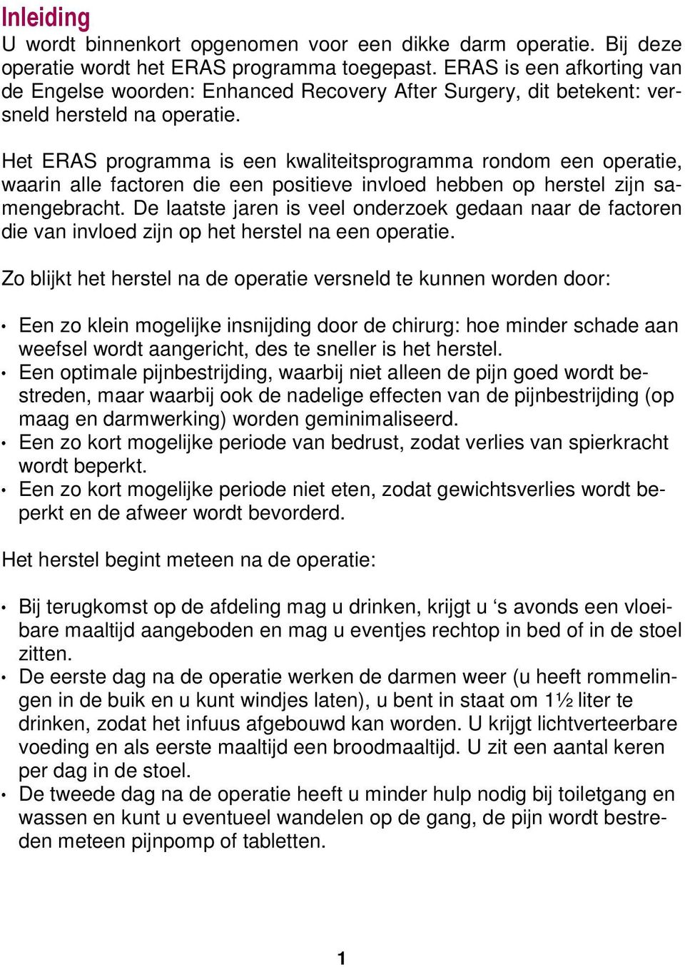 Het ERAS programma is een kwaliteitsprogramma rondom een operatie, waarin alle factoren die een positieve invloed hebben op herstel zijn samengebracht.