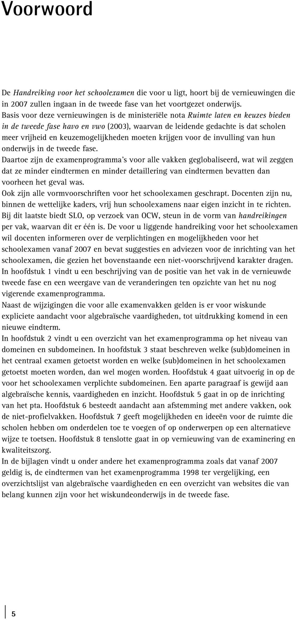 keuzemogelijkheden moeten krijgen voor de invulling van hun onderwijs in de tweede fase.