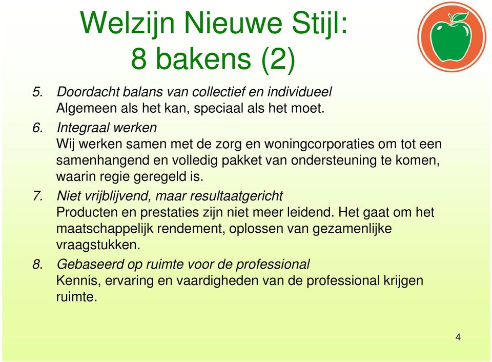 regie geregeld is. 7. Niet vrijblijvend, maar resultaatgericht Producten en prestaties zijn niet meer leidend.