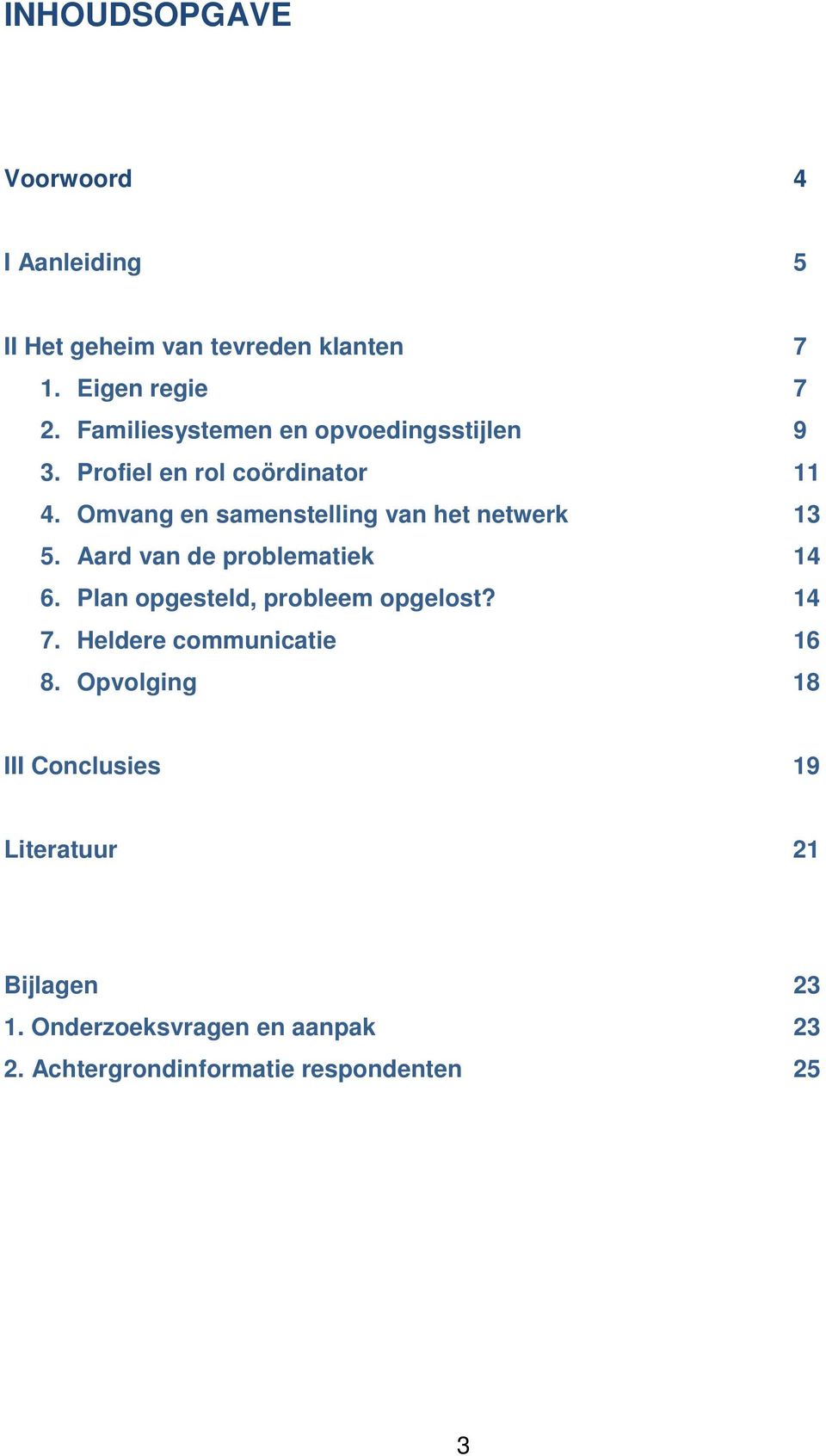 Omvang en samenstelling van het netwerk 13 5. Aard van de problematiek 14 6. Plan opgesteld, probleem opgelost?