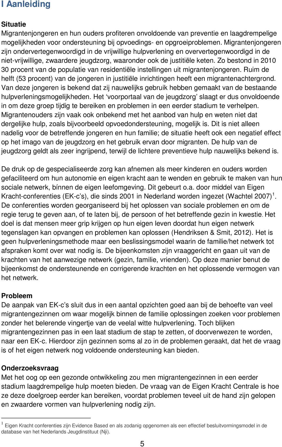 Zo bestond in 2010 30 procent van de populatie van residentiële instellingen uit migrantenjongeren.